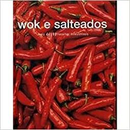 Wok e salteados: mais de 100 receitas irresistíveis