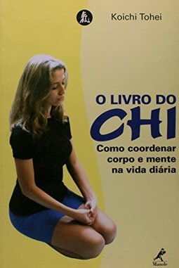 O Livro do Chi: Como Coordenar Corpo e Mente na Vida Diária