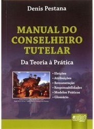 Manual do Conselheiro Tutelar: Da Teoria à Prática