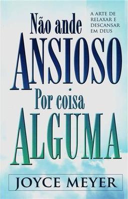 Não Ande Ansioso Por Coisa Alguma