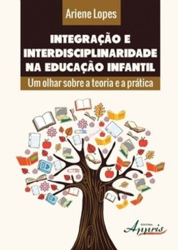 Integração e interdisciplinaridade na educação infantil: um olhar sobre a teoria e a prática