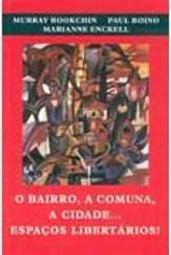 O Bairro, a Comuna, a Cidade... Espaços Libertários!