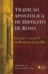 Tradição apostólica de Hipólito de Roma: liturgia e catequese em Roma no século III