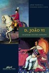 D. João VI: Um Príncipe Entre Dois Continentes