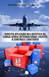 Direito aplicado na logística de carga aérea internacional sujeita a controle sanitário