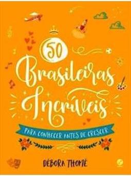 50 BRASILEIRAS INCRIVEIS PARA CONHECER...CRESCER