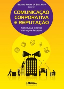 Comunicação corporativa e reputação: construção e defesa da imagem favorável