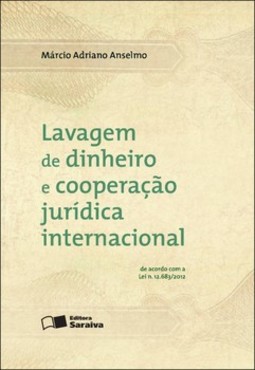 Lavagem de dinheiro e cooperação jurídica internacional: de acordo com a lei n. 12.683/2012