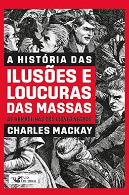 Ilusões Populares e a loucura das massas