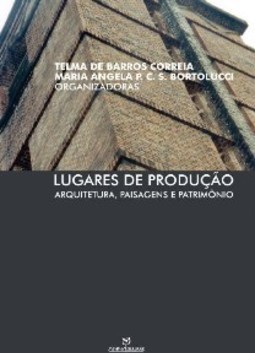 LUGARES DE PRODUÇÃO: ARQUITETURA, PAISAGENS E PATRIMÔNIO