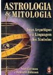 Astrologia & Mitologia: Seus Arquétipos e a Linguagem dos Símbolos