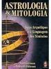 Astrologia & Mitologia: Seus Arquétipos e a Linguagem dos Símbolos