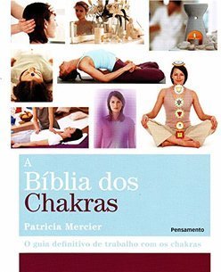 A bíblia dos chakras: o guia definitivo de trabalho com os chakras