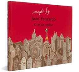 João Felizardo. O Rei dos Negocios