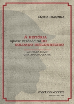 A história (quase verdadeira) do soldado desconhecido: contada como uma autobiografia