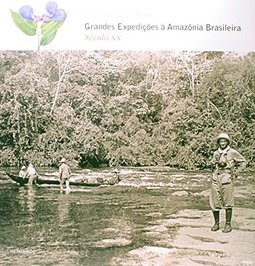GRANDES EXPEDIÇOES A AMAZONIA BRASILEIRA
