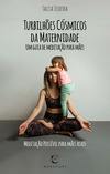 Turbilhões cósmicos da maternidade - Um guia de meditação para mães