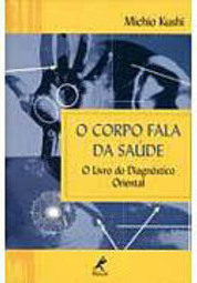 O Corpo Fala da Saúde: o Livro do Diagnóstico Oriental