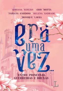 Era uma vez...: entre princesas, guerreiras e bruxas