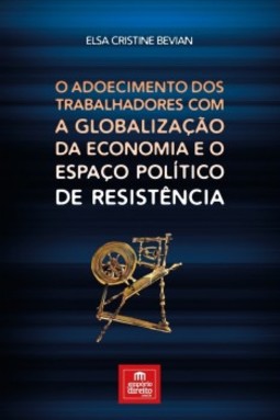 O adoecimento dos trabalhadores com a globalização da economia e o espaço político de resistência