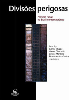 Divisões Perigosas: Políticas Raciais no Brasil Contemporâneo