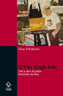Van gogh feliz, o: vida e obra do pintor ranchinho de assis