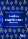 Coaching & sustentabilidade humana: a arte e a ciência de ser feliz