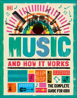 Music and How it Works: The Complete Guide for Kids