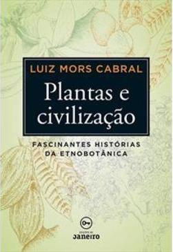 Plantas e civilização: fascinantes histórias da etnobotânica