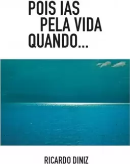 Pois ias pela vida quando
