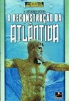 A Reconstrução da Atlântida