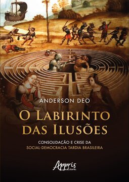 O labirinto das ilusões: consolidação e crise da social-democracia tardia brasileira