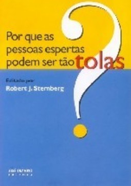 Por que as Pessoas Espertas Podem Ser Tão Tolas?