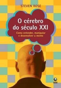 Cérebro do Século XXI: Como Entender, Manipular e Desenvolver a Mente