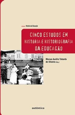 Cinco estudos em história e historiografia da educação