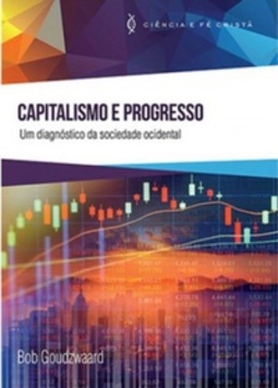 Capitalismo e Progresso (Ciência e Fé Cristã)