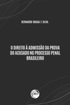 O direito à admissão da prova do acusado no processo penal brasileiro