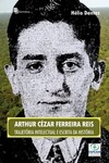 Arthur Cézar Ferreira Reis: trajetória intelectual e escrita da história