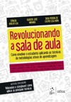 Revolucionando a sala de aula: Como envolver o estudante aplicando as técnicas de metodologias ativas de aprendizagem