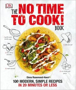 The No Time to Cook! Book: 100 Modern, Simple Recipes in 20 Minutes or Less