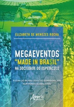 Megaeventos “made in bra$il” na sociedade do espetáculo: a copa do mundo 2014 e as olimpíadas 2016 num mundo globalizado