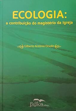Ecologia: a contribuição do magistério da Igreja