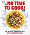 The No Time to Cook! Book: 100 Modern, Simple Recipes in 20 Minutes or Less