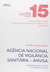 Agência Nacional de Vigilância Sanitária - Anvisa: Comentários à lei nº 9.782/99 e ao decreto nº 3.029/99
