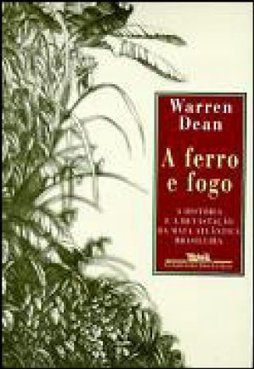 Ferro e Fogo: a História e a Devastação da Mata Atlântica Brasileira,A