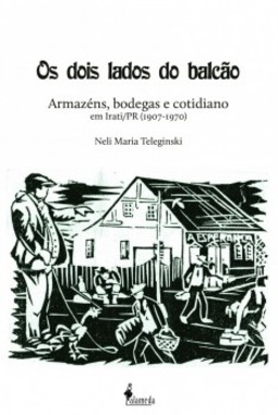 Os dois lados do balcão: armazéns, bodegas e cotidiano em Irati/PR (1907-1970)