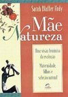 Mãe Natureza - Uma visão feminina da evolução: maternidade, filhos e seleção natural