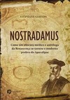 Nostradamus: como um obscuro médico e astrólogo da renascença se tornou o moderno profeta do apocalipse
