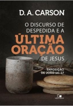 O Discurso de despedida e a última oração de Jesus