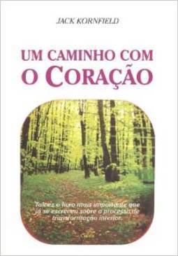 Um caminho com o coração: como vivenciar a prática da vida espiritual nos dias de hoje